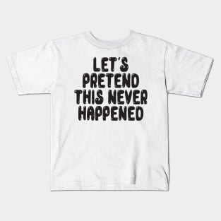 Let s Pretend This Never Happened Kids T-Shirt